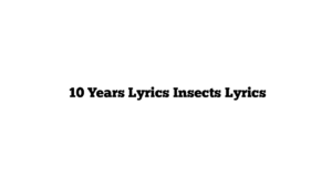  10 Years Lyrics Insects Lyrics